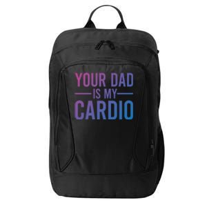 Your Dad Is My Cardio Funny Saying Gift City Backpack