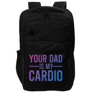 Your Dad Is My Cardio Funny Saying Gift Impact Tech Backpack