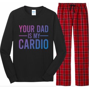 Your Dad Is My Cardio Funny Saying Gift Long Sleeve Pajama Set