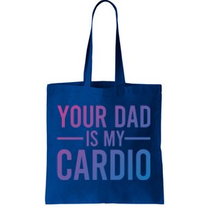 Your Dad Is My Cardio Funny Saying Gift Tote Bag