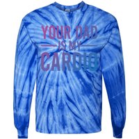 Your Dad Is My Cardio Funny Saying Gift Tie-Dye Long Sleeve Shirt