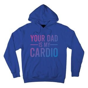 Your Dad Is My Cardio Funny Saying Gift Tall Hoodie