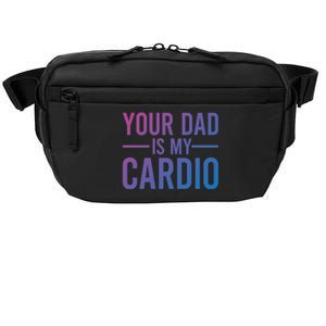 Your Dad Is My Cardio Funny Saying Gift Crossbody Pack