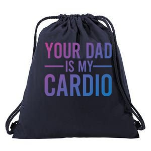 Your Dad Is My Cardio Funny Saying Gift Drawstring Bag