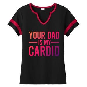 Your Dad Is My Cardio Funny Saying Gift Ladies Halftime Notch Neck Tee