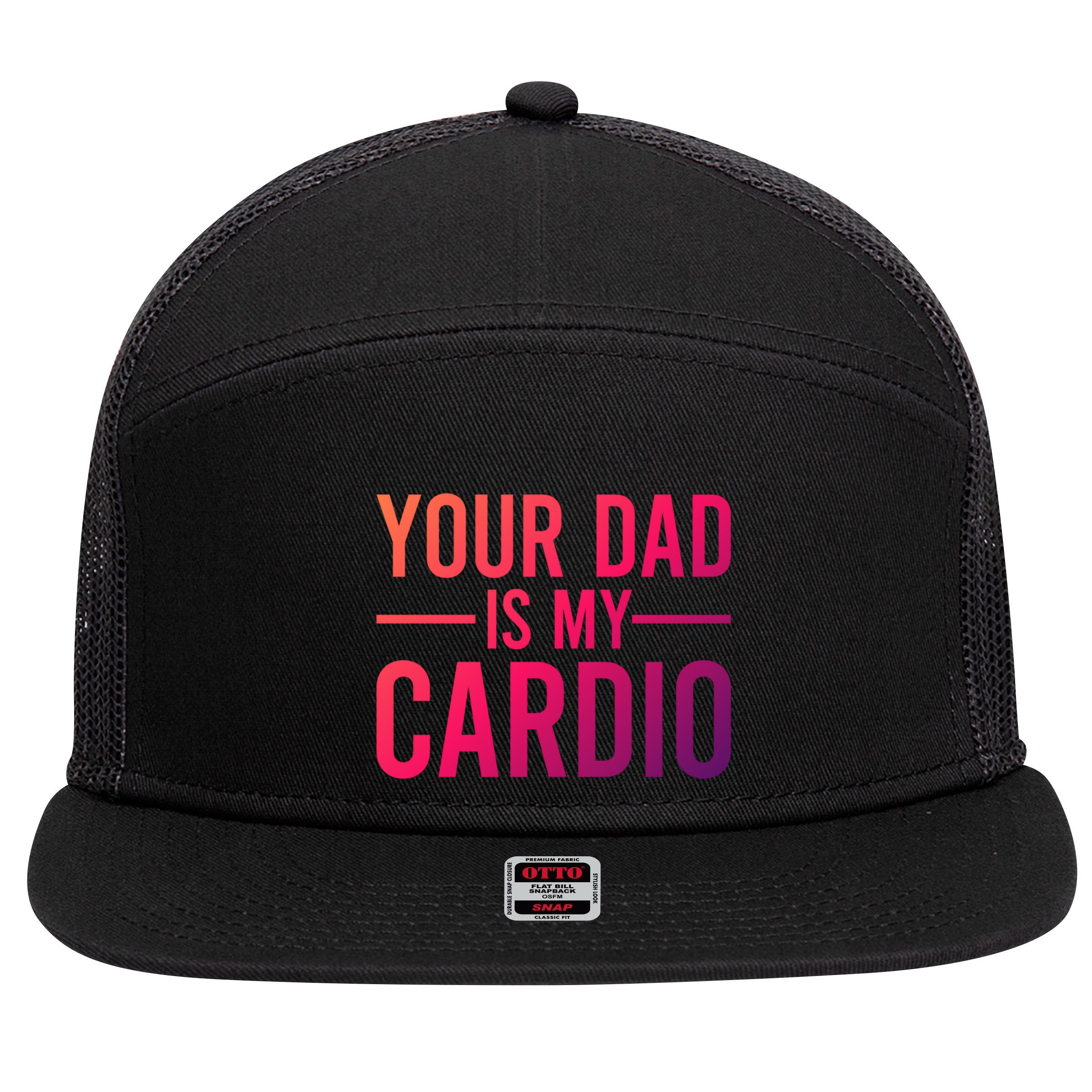 Your Dad Is My Cardio Funny Saying Gift 7 Panel Mesh Trucker Snapback Hat