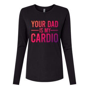 Your Dad Is My Cardio Funny Saying Gift Womens Cotton Relaxed Long Sleeve T-Shirt