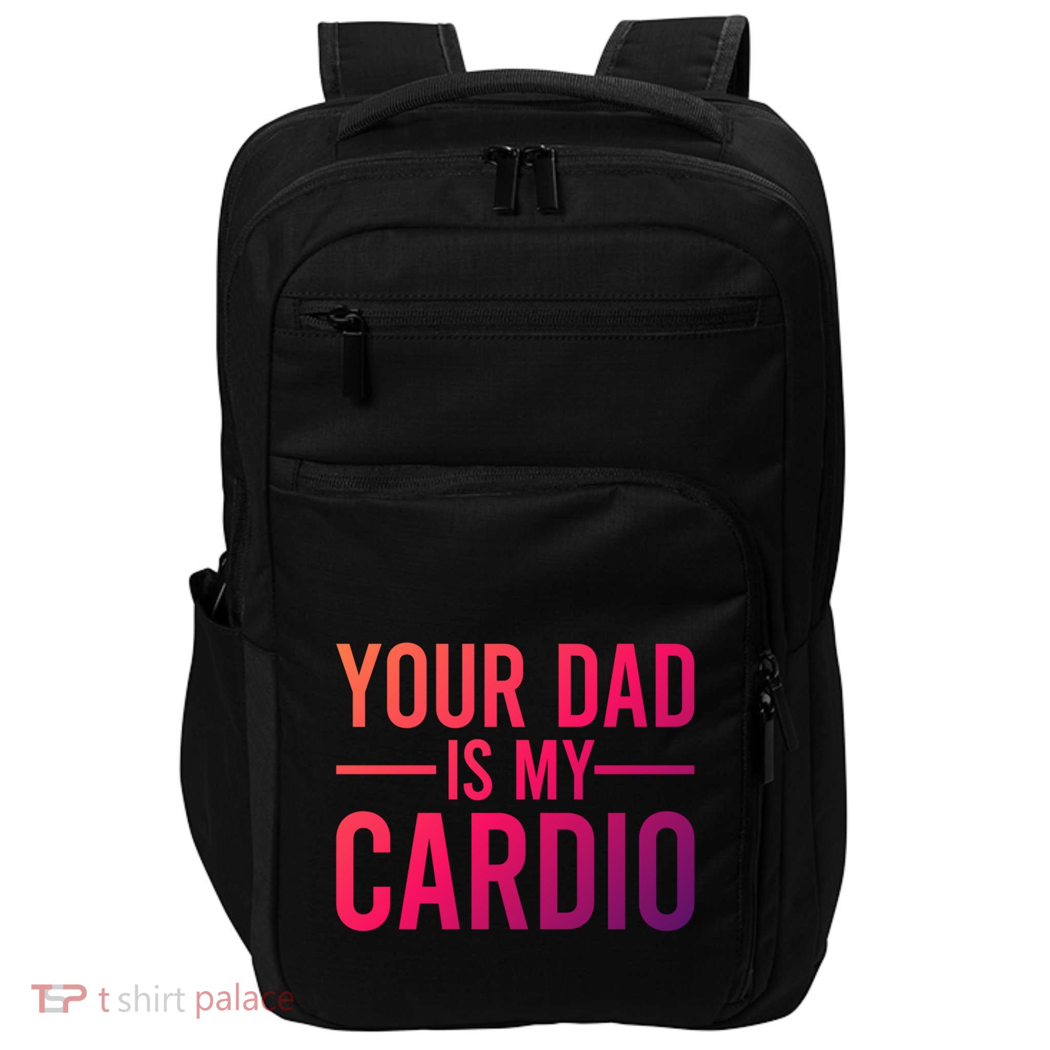 Your Dad Is My Cardio Funny Saying Gift Impact Tech Backpack