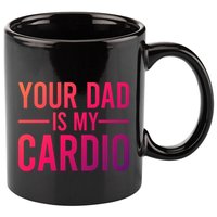 Your Dad Is My Cardio Funny Saying Gift 11oz C Handle Ceramic Mug