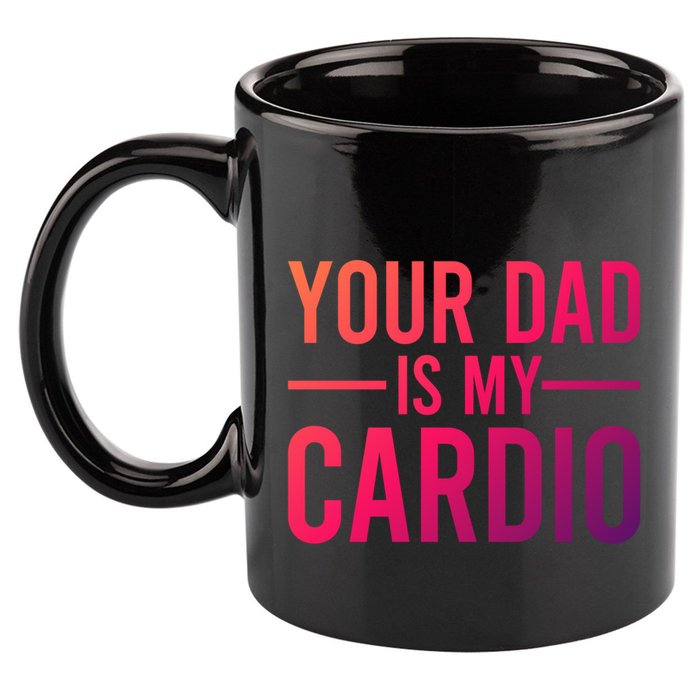 Your Dad Is My Cardio Funny Saying Gift 11oz C Handle Ceramic Mug