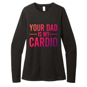 Your Dad Is My Cardio Funny Saying Gift Womens CVC Long Sleeve Shirt