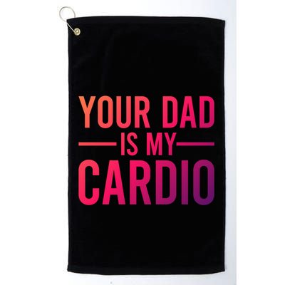 Your Dad Is My Cardio Funny Saying Gift Golf Towel