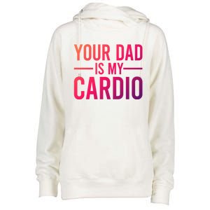 Your Dad Is My Cardio Funny Saying Gift Womens Funnel Neck Pullover Hood