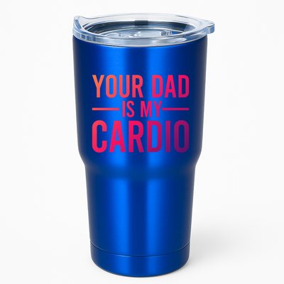Your Dad Is My Cardio Funny Saying Gift Tumbler