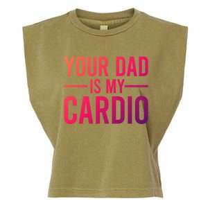 Your Dad Is My Cardio Funny Saying Gift Garment-Dyed Women's Muscle Tee