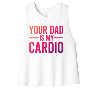 Your Dad Is My Cardio Funny Saying Gift Women's Racerback Cropped Tank