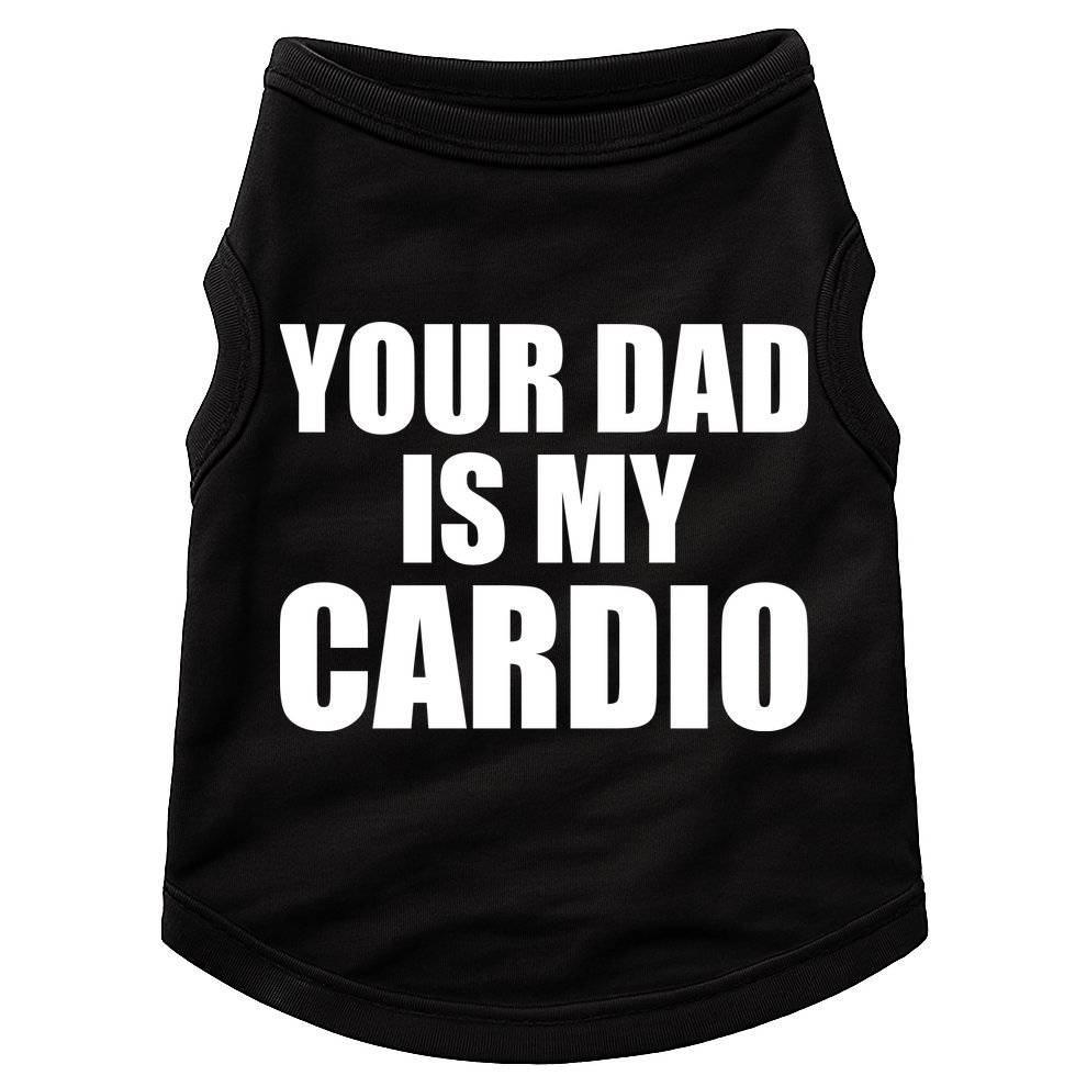 You Dad Is My Cardio Doggie Tank