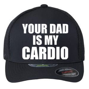 You Dad Is My Cardio Flexfit Unipanel Trucker Cap