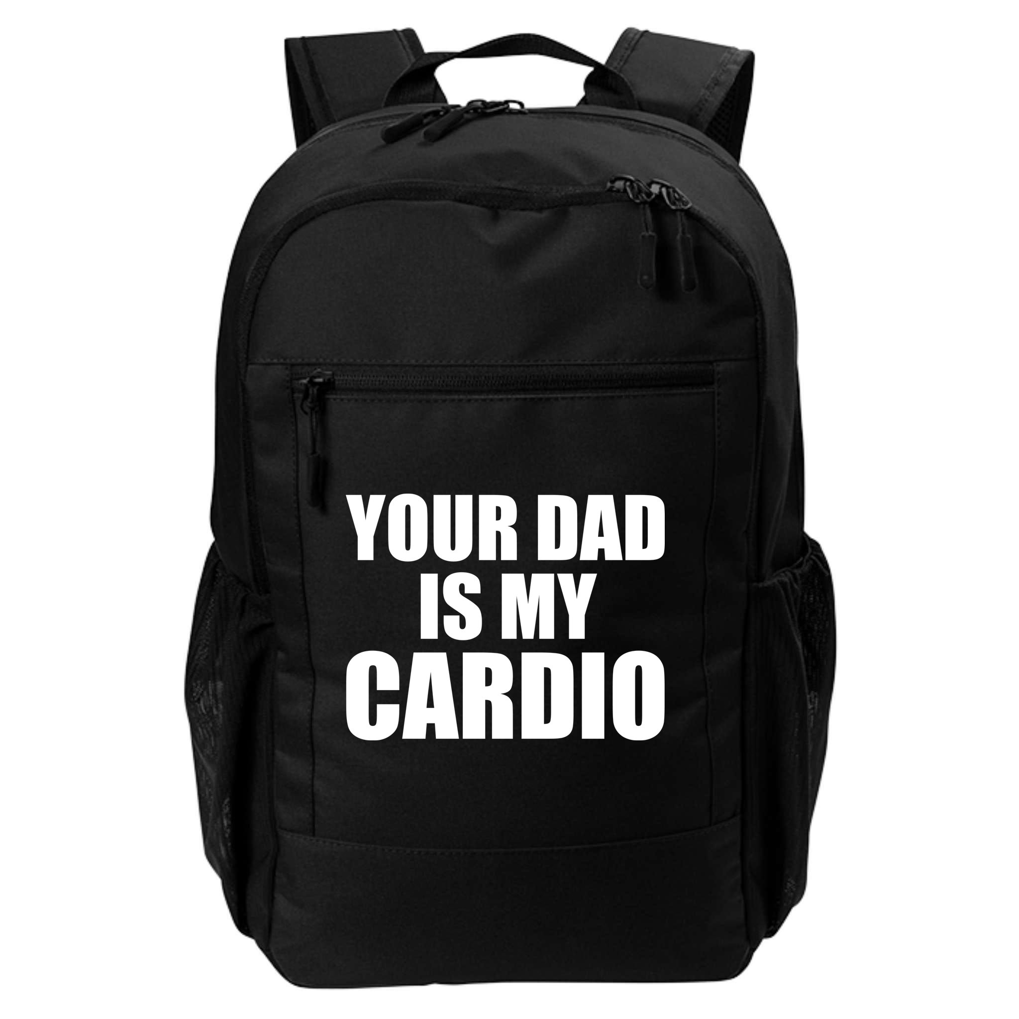You Dad Is My Cardio Backpack