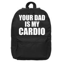 You Dad Is My Cardio 16 in Basic Backpack