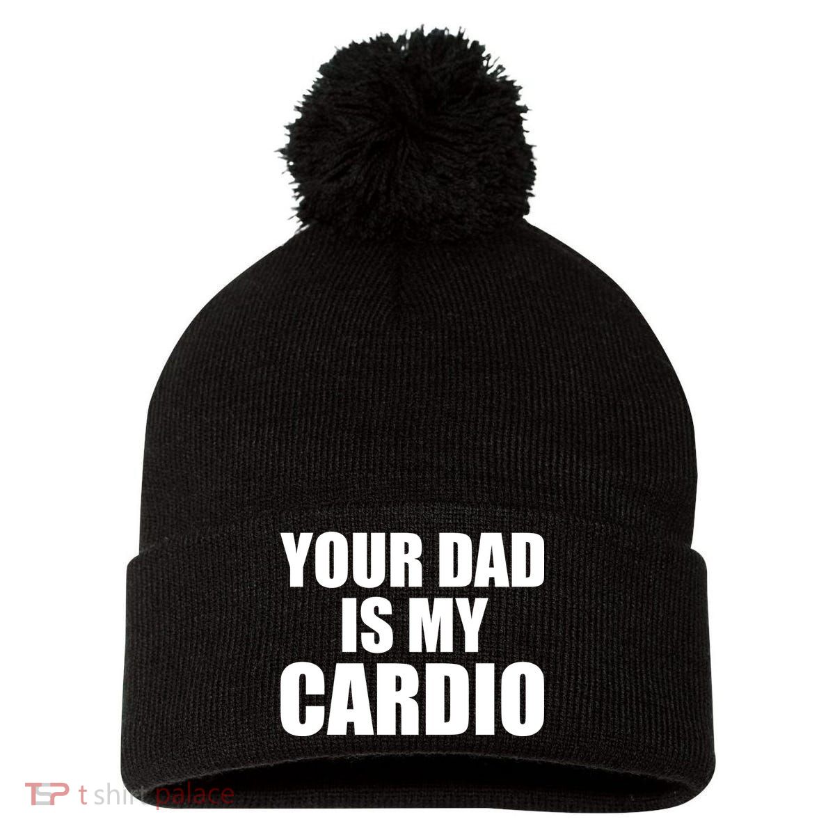 You Dad Is My Cardio Pom Pom 12in Knit Beanie