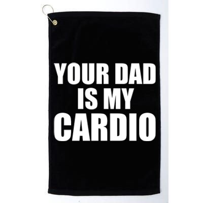 You Dad Is My Cardio Platinum Collection Golf Towel