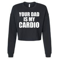 You Dad Is My Cardio Cropped Pullover Crew