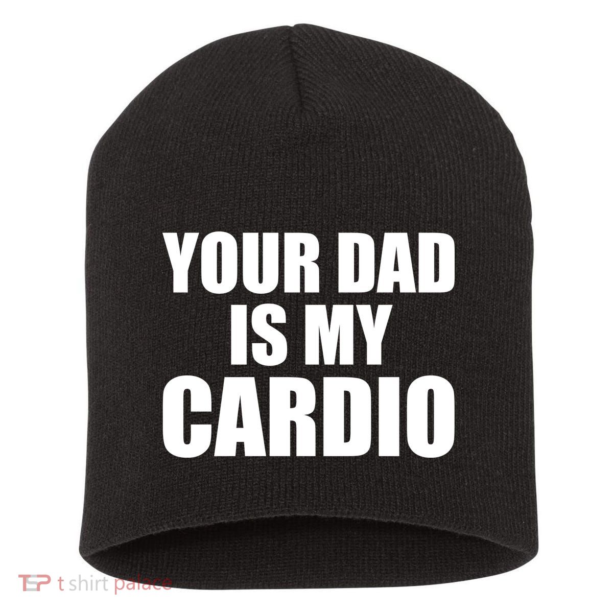You Dad Is My Cardio Short Acrylic Beanie