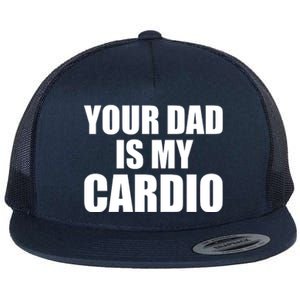 You Dad Is My Cardio Flat Bill Trucker Hat