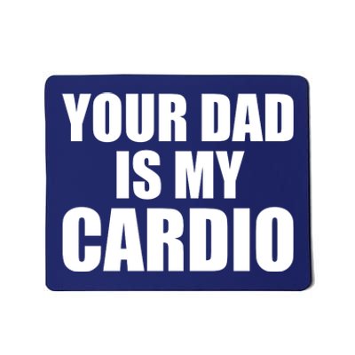 You Dad Is My Cardio Mousepad