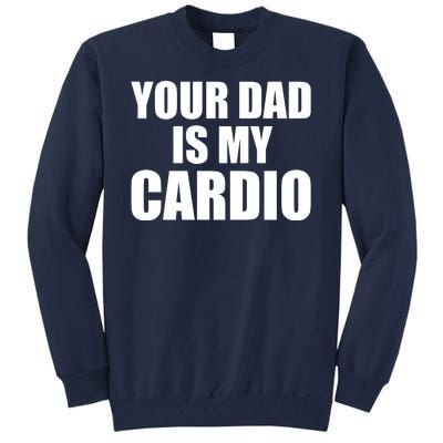 You Dad Is My Cardio Tall Sweatshirt