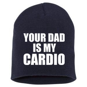 You Dad Is My Cardio Short Acrylic Beanie