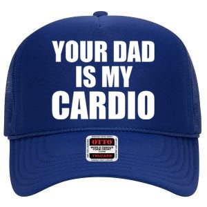 You Dad Is My Cardio High Crown Mesh Back Trucker Hat