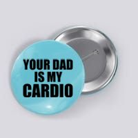 You Dad Is My Cardio Button