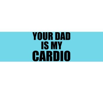 You Dad Is My Cardio Bumper Sticker