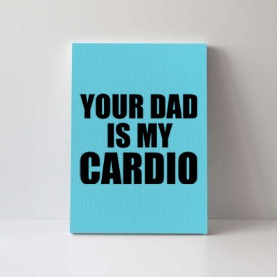 You Dad Is My Cardio Canvas