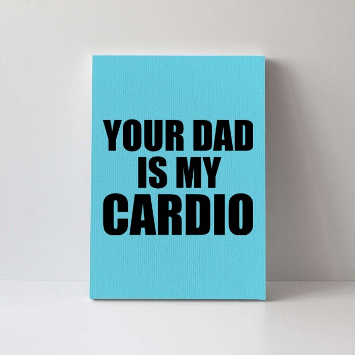 You Dad Is My Cardio Canvas