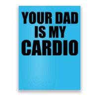 You Dad Is My Cardio Poster