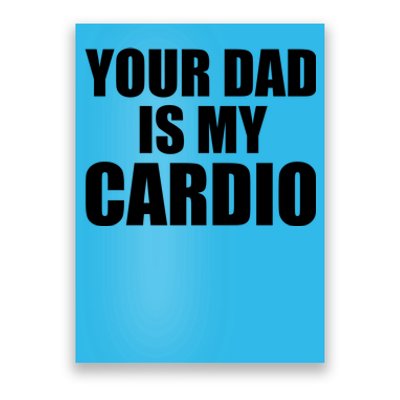 You Dad Is My Cardio Poster