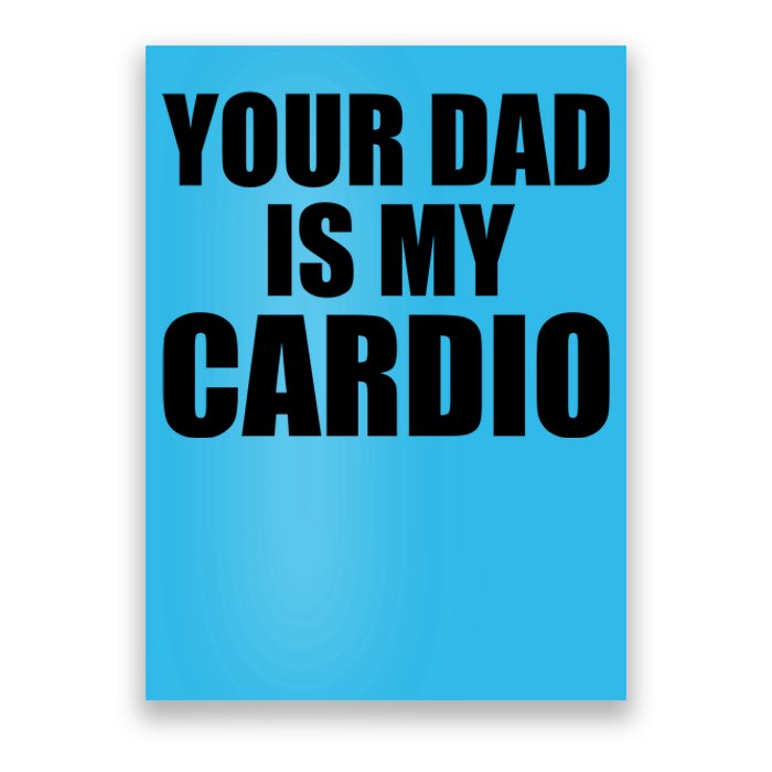 You Dad Is My Cardio Poster