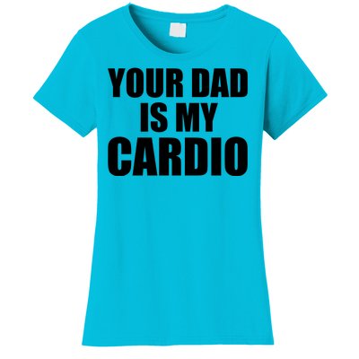 You Dad Is My Cardio Women's T-Shirt