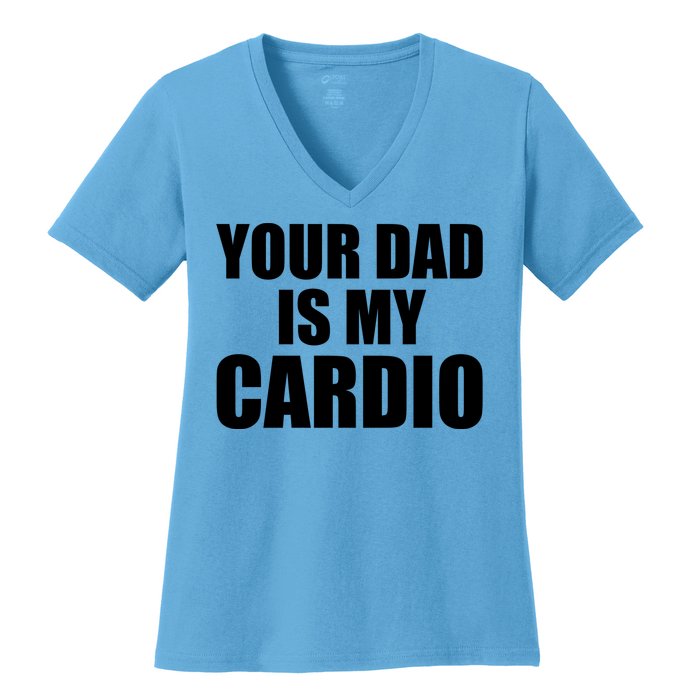 You Dad Is My Cardio Women's V-Neck T-Shirt