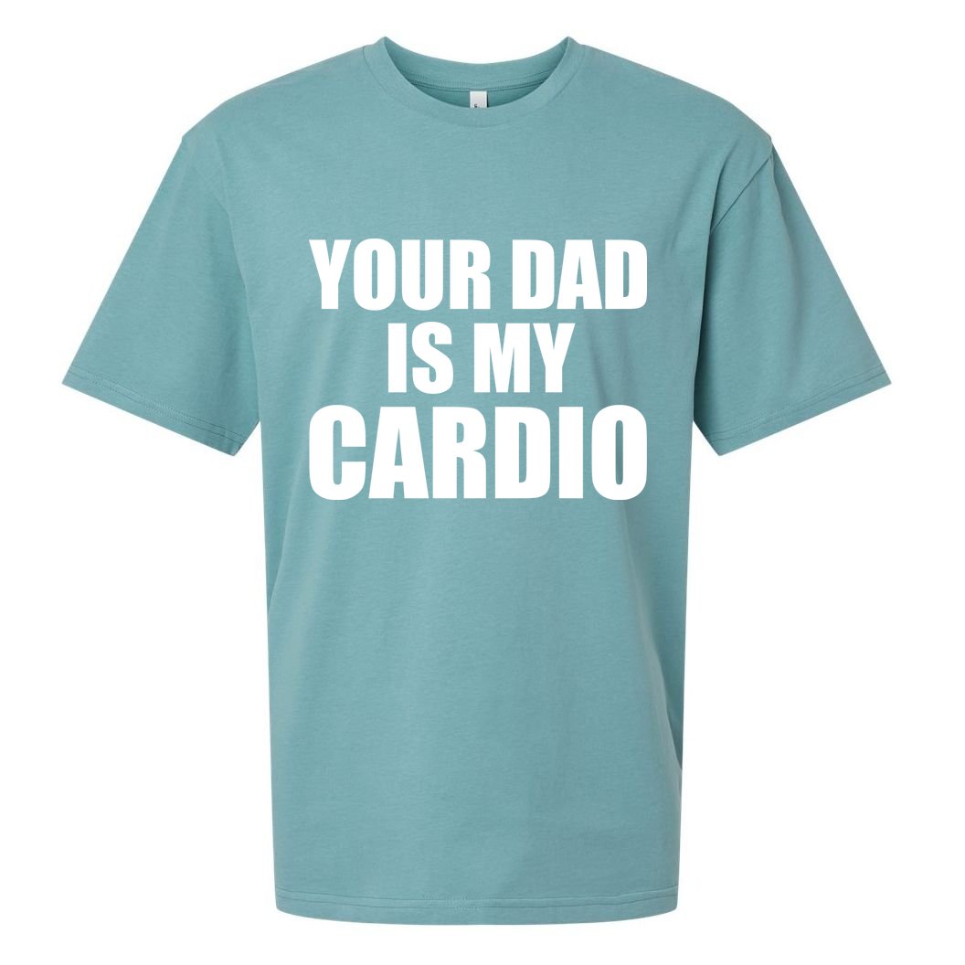 You Dad Is My Cardio Sueded Cloud Jersey T-Shirt
