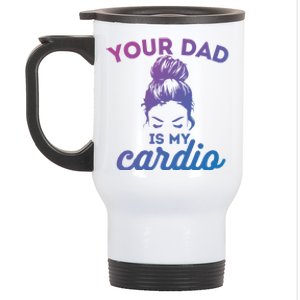 Your Dad Is My Cardio Gym Fitness Meaningful Gift Stainless Steel Travel Mug