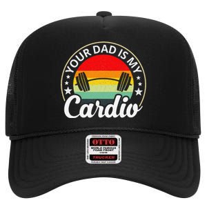 Your Dad Is My Cardio Funny Sarcastic High Crown Mesh Back Trucker Hat