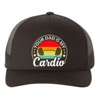 Your Dad Is My Cardio Funny Sarcastic Yupoong Adult 5-Panel Trucker Hat