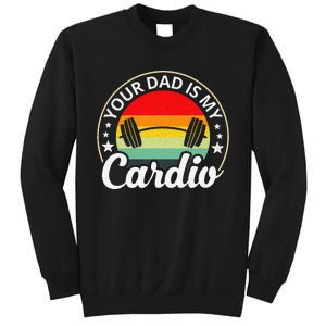 Your Dad Is My Cardio Funny Sarcastic Sweatshirt