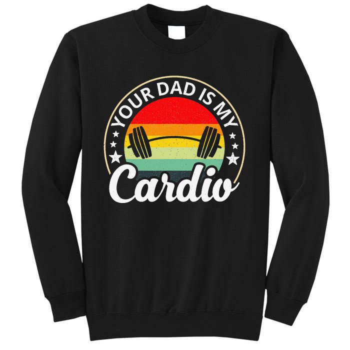 Your Dad Is My Cardio Funny Sarcastic Sweatshirt