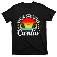 Your Dad Is My Cardio Funny Sarcastic T-Shirt