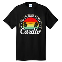 Your Dad Is My Cardio Funny Sarcastic Tall T-Shirt